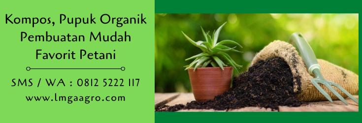 kompos,pupuk kompos,pupuk organik,pupuk,jual pupuk,petani,lmga agro