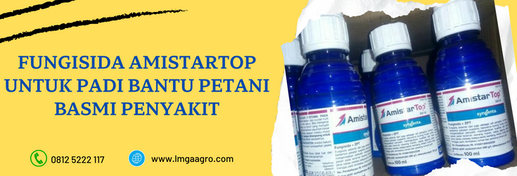 bahan aktif fungisida amistartop, amistartop untuk padi, manfaat amistartop untuk padi, waktu aplikasi amistartop untuk padi, dosis amistartop untuk padi, kegunaan fungisida amistartop