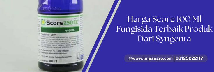Harga score 100 ml, penyakit tanaman, penyakit pada tanaman, score fungisida, bahan aktif score, LMGA AGRO